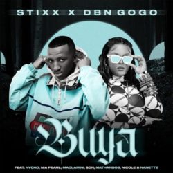 Stixx & DBN Gogo – Buya (feat. Nvcho, Nia Pearl, Madlamini, SON, Mathandos, Nicole Elocin & Nanette)