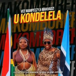 Vee Mampeezy & Makhadzi – Ukondelela