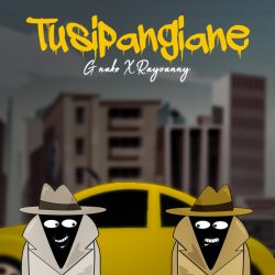 G Nako & Rayvanny – Tusipangiane