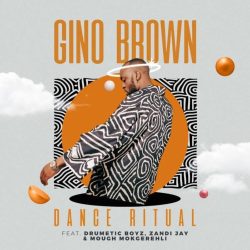 Gino Brown – Dance Ritual (feat. Skye Wanda, Drumetic Boyz & Zandii J)