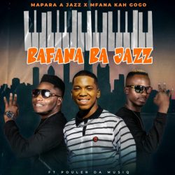 Mapara A Jazz – Bafana Ba Jazz (feat. Mfana Kah Gogo)
