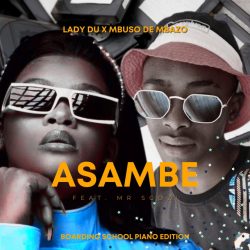 Mbuso de Mbazo & Lady Du – Asambe (Boarding School Piano Edition) [feat. Mr Sgozi]