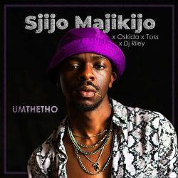 Sjijo Majikijo – Umthetho (feat. OSKIDO, Toss & Dj Riley)