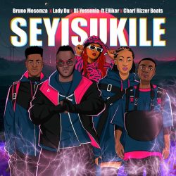 Bruno Masemza, Lady Du & DJ Yessonia – Seyisukile (feat. Charf Rizzer Beats & Elliker SA)