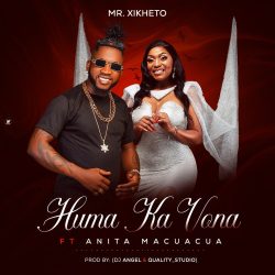 Mr Xikheto – Huma Ka Vona (feat. Anita Macuacua)