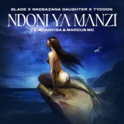 Slade, Nkosazana Daughter & Tycoon – Ndoni Ya Manzi (feat. Khanyisa & Marcus MC)