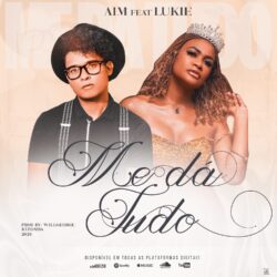 AIM – Me Dá Tudo (feat. Lukie)