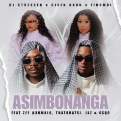 DJ Stresser, Given Kanu & Finomol – Asimbonanga (feat. Zee Nxumalo, Thatohatsi Vocals, Jaz & Csqo)