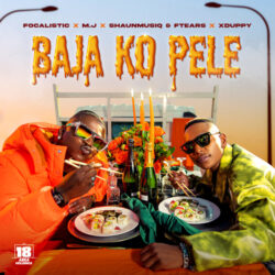 Focalistic & M.J – Baja Ko Pele (feat. Xduppy, Shaunmusiq & Ftears)