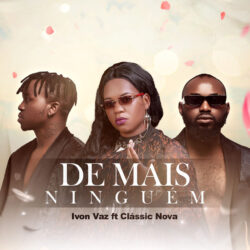 Ivon Vaz – De Mais Ningem (feat. Classic Nova)