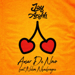 Jay Arghh – Amar De Novo (feat. Nelson Nhachungue)