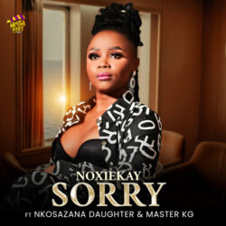 NoxieKay – I’m Sorry (feat. Nkosazana Daughter & Master KG)