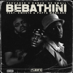 Pervader & Kabza De Small – BEBATHINI (feat. Kwesta & Papta Mancane)