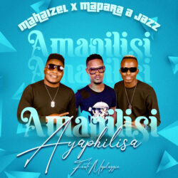 Mahaizel & Mapara A Jazz – Amapilisi Ayaphilisa (feat. Maplaggie)