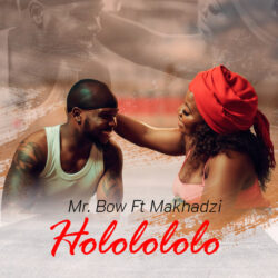 Mr. Bow – Hololololo (feat. Makhadzi)