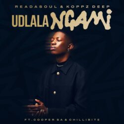 ReaDaSoul & Koppz Deep – Udlala Ngami (feat. Cooper SA & Chillibite)