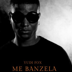 Yudi Fox – Me Banzela