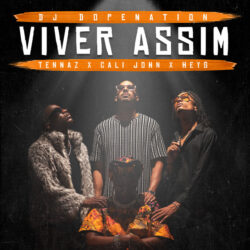 DJ Dopenation – Viver Assim (feat. Cali John, Tennaz & HEYG)