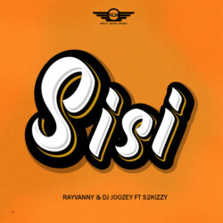 Rayvanny & DJ Joozey – Sisi (feat. S2kizzy)