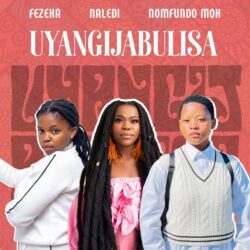 Fezeka Dlamini, Nomfundo Moh & Naledi – Uyangijabulisa