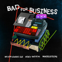 Major League Djz, Kojey Radical & Magicsticks – Bad For Business