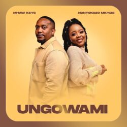 Mhaw Keys & Nontokozo Mkhize – Ungowami