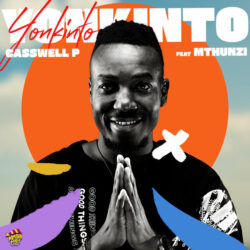Casswell P – Yonkinto (feat. Mthunzi)