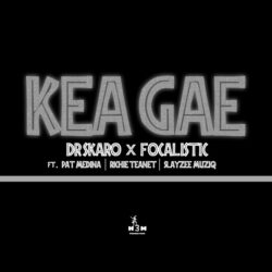 Dr Skaro & Focalistic – Kea Gae (feat. Pat Medina, Richie Teanet & SlayZee MusiQ)