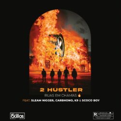 2 Hustler – Ruas em Chamas (feat. Sleam Nigger, Carbhono, K9 & Scoco Boy)