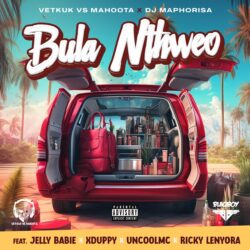 DJ Vetkuk vs Mahoota & DJ Maphorisa – Bula Nthweo (feat. Jelly Babie, Xduppy, Uncool MC & Ricky Lenyora)