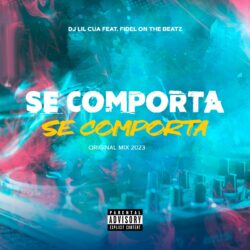 Dj Lil Cua – Se Comporta (feat. Fidel On The Beatz)