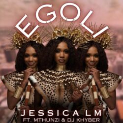 Jessica LM – eGoli (feat. Mthunzi & DJ Khyber)