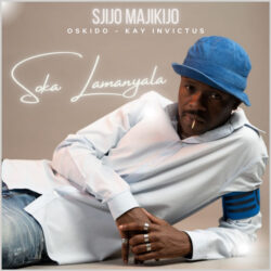 Sjijo Majikijo – Soka Lamanyala (feat. Oskido & Kay Invictus)